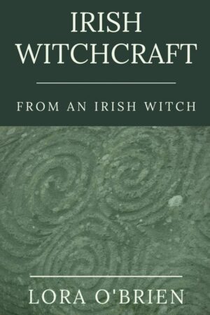 "Irish Witchcraft from an Irish Witch: True to the Heart" by Lora O'Brien (updated and revised 2nd edition) "Irish Witchcraft from an Irish Witch: True to the Heart" by Lora O'Brien (updated and revised 2nd edition)