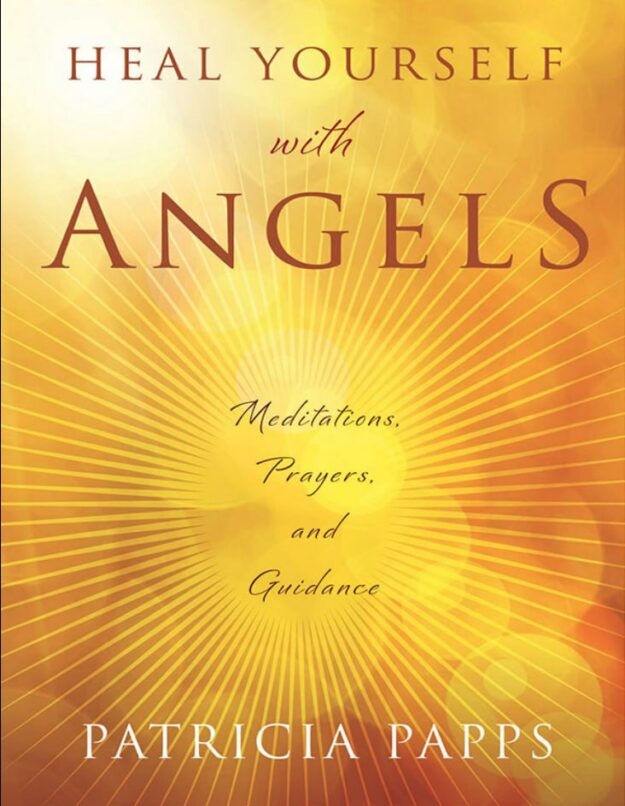 "Heal Yourself with Angels: Meditations, Prayers, and Guidance" by Patricia Papps