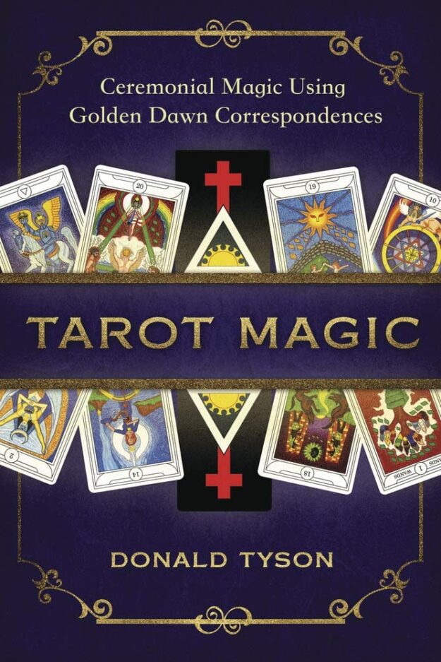 "Tarot Magic: Ceremonial Magic Using Golden Dawn Correspondences" by Donald Tyson