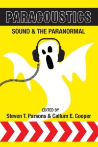 "Paracoustics: Sound & the Paranormal" by Steven T. Parsons and Callum E. Cooper