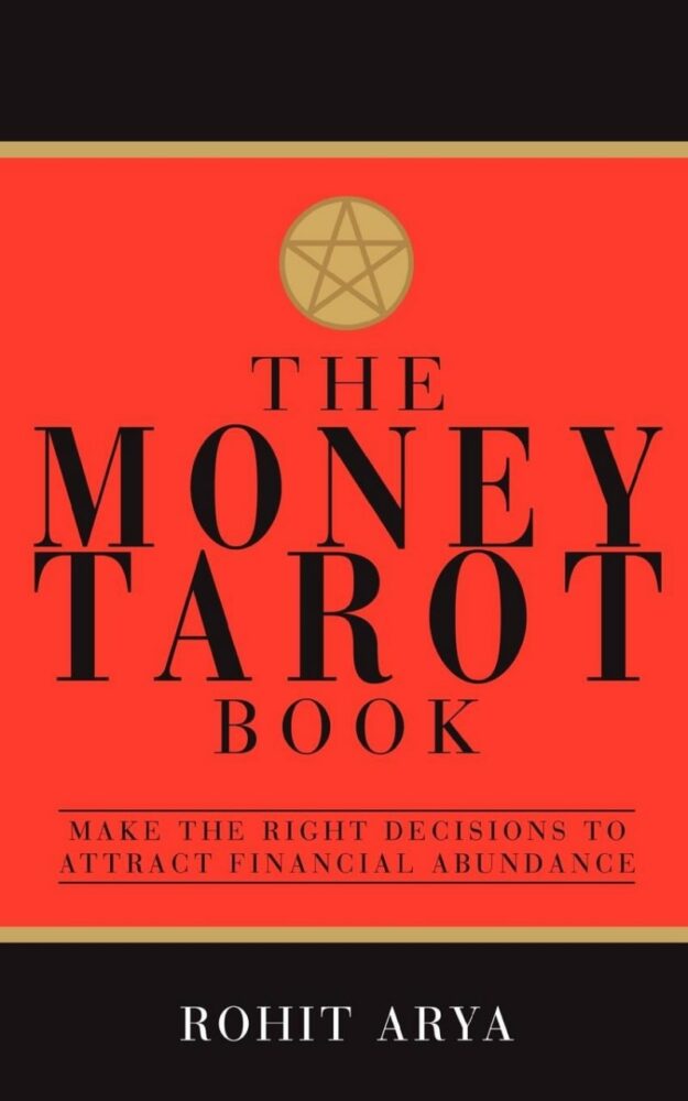 "The Money Tarot Book: Make the Right Decisions to Attract Financial Abundance" by Rohit Arya
