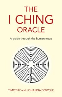 "The I Ching Oracle: A Guide Through The Human Maze" by Timothy Dowdle and Johanna Dowdle