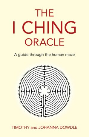 "The I Ching Oracle: A Guide Through The Human Maze" by Timothy Dowdle and Johanna Dowdle