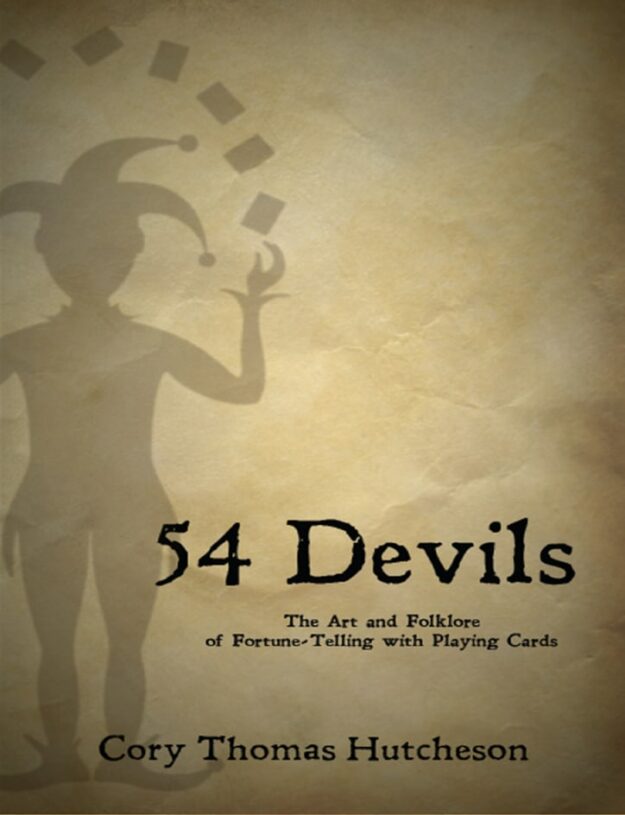 "Fifty-four Devils: The Art & Folklore of Fortune-Telling with Playing Cards" by Cory Thomas Hutcheson