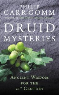 "Druid Mysteries: Ancient Wisdom for the 21st Century" by Philip Carr-Gomm