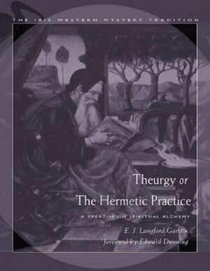 "Theurgy, or the Hermetic Practice: A Treatise on Spiritual Alchemy" by E.J. Langford Garstin "Theurgy, or the Hermetic Practice: A Treatise on Spiritual Alchemy" by E.J. Langford Garstin