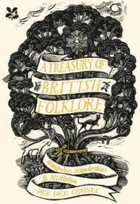 "A Treasury of British Folklore: Maypoles, Mandrakes & Mistletoe" by Dee Dee Chainey