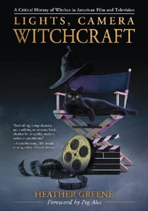 "Lights, Camera, Witchcraft: A Critical History of Witches in American Film and Television" by Heather Greene "Lights, Camera, Witchcraft: A Critical History of Witches in American Film and Television" by Heather Greene