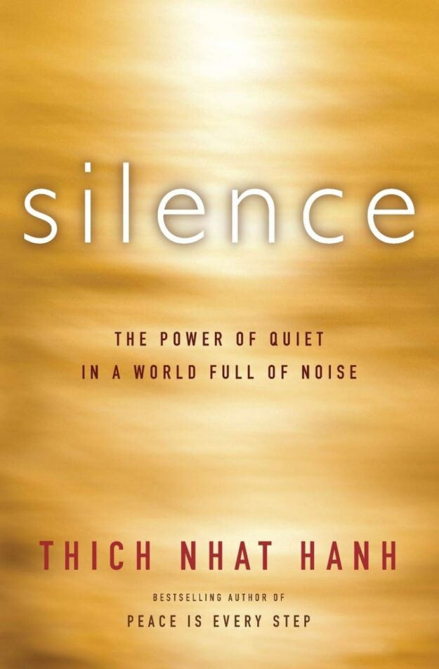 "Silence: The Power of Quiet in a World Full of Noise" by Thich Nhat Hanh