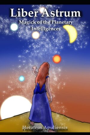 "Liber Astrum: Magick of the Planetary Intelligences" by Hecateus Apuliensis "Liber Astrum: Magick of the Planetary Intelligences" by Hecateus Apuliensis
