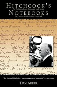 "Hitchcock's Notebooks: An Authorized And Illustrated Look Inside The Creative Mind Of Alfred Hitchcook" by Dan Aulier