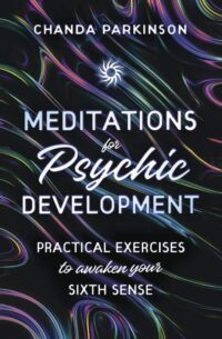 "Meditations for Psychic Development: Practical Exercises to Awaken Your Sixth Sense" by Chanda Parkinson (kindle ebook version)
