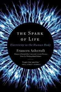 "The Spark of Life: Electricity in the Human Body" by Frances Ashcroft