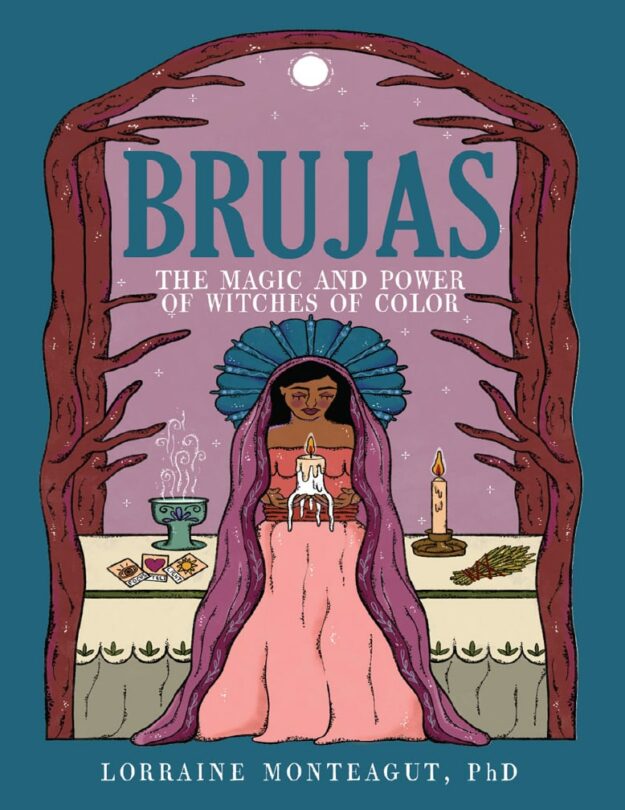 "Brujas: The Magic and Power of Witches of Color" by Lorraine Monteagut