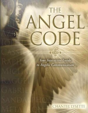 "The Angel Code: Your Interactive Guide to Angelic Communication" by Chantel Lysette "The Angel Code: Your Interactive Guide to Angelic Communication" by Chantel Lysette