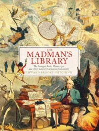 "The Madman's Library: The Greatest Curiosities of Literature" by Edward Brooke-Hitching