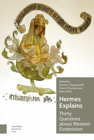 "Hermes Explains: Thirty Questions about Western Esotericism" by Wouter Hanegraaff, Peter Forshaw et al "Hermes Explains: Thirty Questions about Western Esotericism" by Wouter Hanegraaff, Peter Forshaw et al