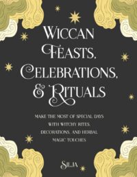"Wiccan Feasts, Celebrations, and Rituals" by Silja