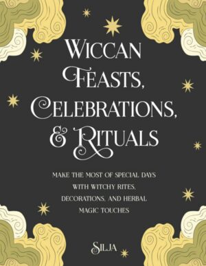 "Wiccan Feasts, Celebrations, and Rituals" by Silja "Wiccan Feasts, Celebrations, and Rituals" by Silja