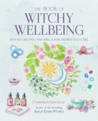 "The Book of Witchy Wellbeing: Rituals, recipes, and spells for sacred self-care" by Cerridwen Greenleaf