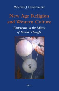 "New Age Religion and Western Culture: Esotericism in the Mirror of Secular Thought" by Wouter J. Hanegraaff