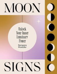 "Moon Signs: Unlock Your Inner Luminary Power" by Narayana Montufar