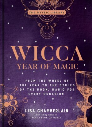 "Wicca Year of Magic: From the Wheel of the Year to the Cycles of the Moon, Magic for Every Occasion" by Lisa Chamberlain