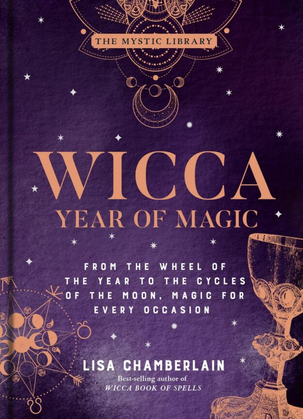 "Wicca Year of Magic: From the Wheel of the Year to the Cycles of the Moon, Magic for Every Occasion" by Lisa Chamberlain
