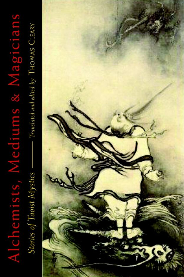 "Alchemists, Mediums, and Magicians: Stories of Taoist Mystics" edited and translated by Thomas Cleary