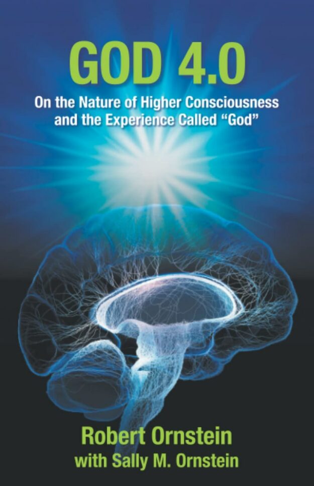"God 4.0: On the Nature of Higher Consciousness and the Experience Called God" by Robert Ornstein