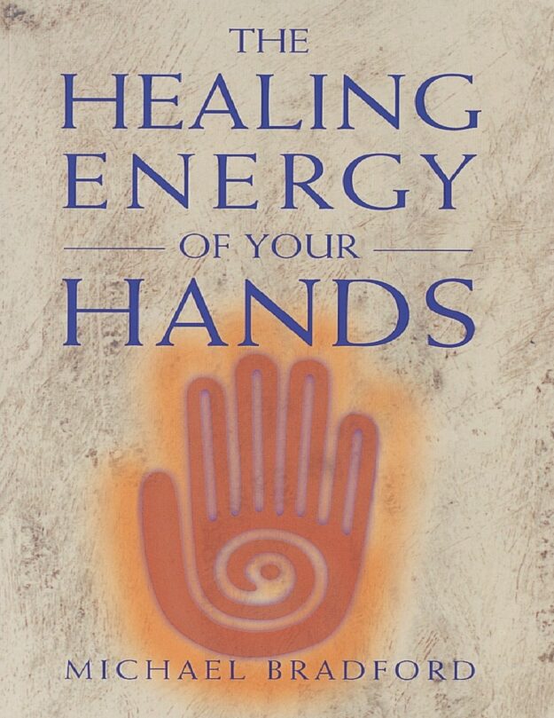 "The Healing Energy of Your Hands" by Michael Bradford
