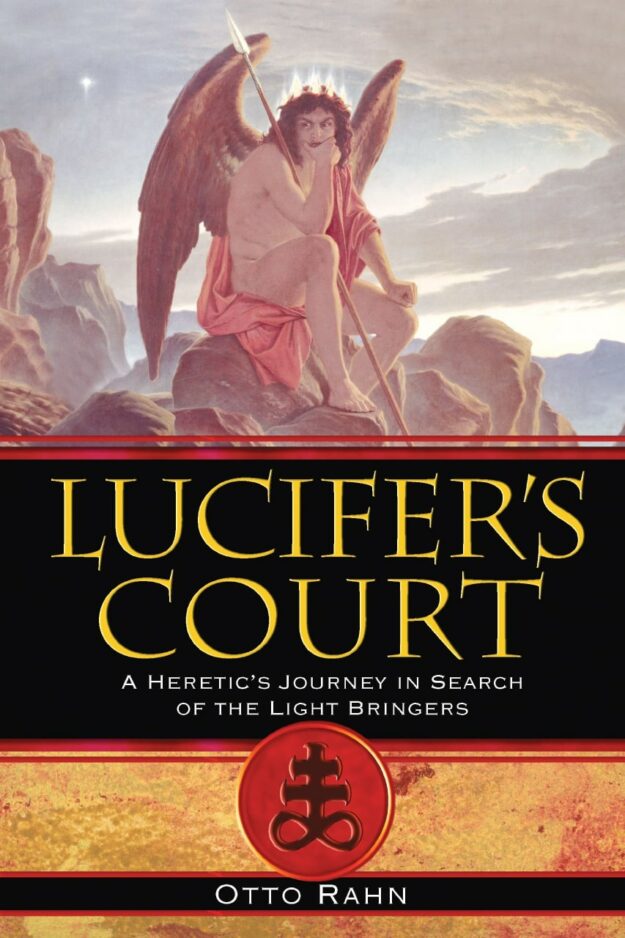 "Lucifer's Court: A Heretic's Journey in Search of the Light Bringers" by Otto Rahn