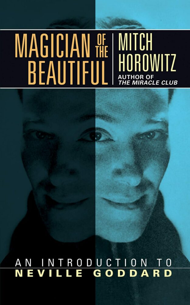 "Magician of the Beautiful: An Introduction to Neville Goddard" by Mitch Horowitz