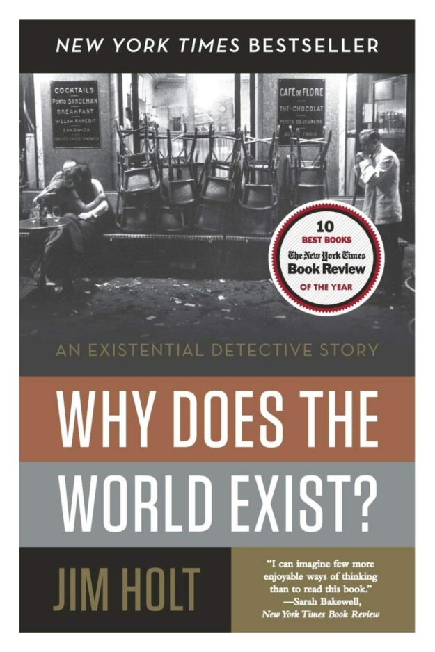 "Why Does the World Exist?: An Existential Detective Story" by Jim Holt