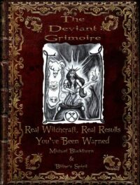 "The Deviant Grimoire: Real Witchcraft, Real Results, You've Been Warned" by Michael Blackthorn and Blithe's Spirit