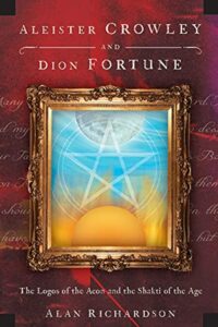 "Aleister Crowley and Dion Fortune: The Logos of the Aeon and the Shakti of the Age" by Alan Richardson