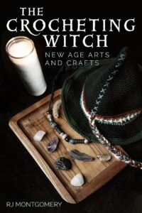 "The Crocheting Witch: New Age Arts and Crafts" by RJ Montgomery