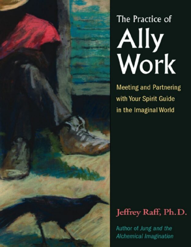 "The Practice of Ally Work: Meeting and Partnering with Your Spirit Guide in the Imaginal World" by Jeffrey Raff