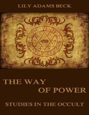 "The Way of Power: Studies in the Occult" by Lily Adams Beck