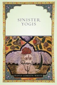 "Sinister Yogis" by David Gordon White
