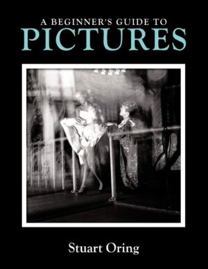"A Beginner's Guide to Pictures" by Stuart Oring "A Beginner's Guide to Pictures" by Stuart Oring