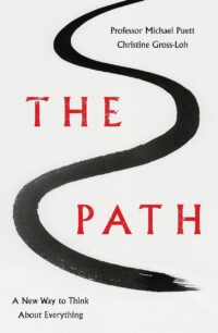 "The Path: A New Way to Think About Everything" by Michael Puett and Christine Gross-Loh