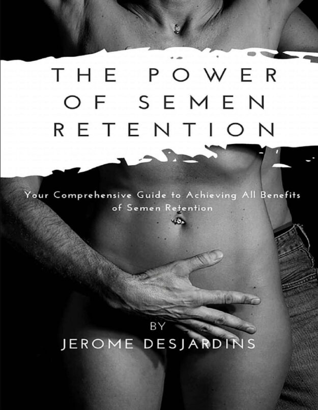 "The Power of Semen Retention" by Jerome Desjardins