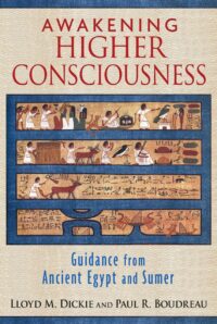 "Awakening Higher Consciousness: Guidance from Ancient Egypt and Sumer" by Lloyd M. Dickie and Paul R. Boudreau