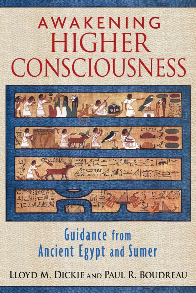 "Awakening Higher Consciousness: Guidance from Ancient Egypt and Sumer" by Lloyd M. Dickie and Paul R. Boudreau