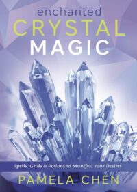 "Enchanted Crystal Magic: Spells, Grids & Potions to Manifest Your Desires" by Pamela Chen