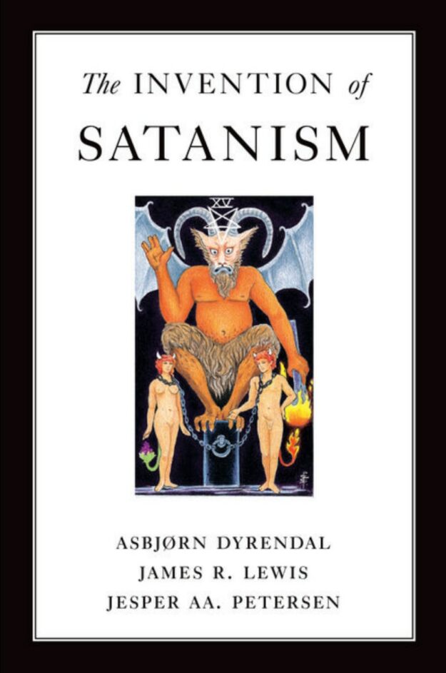 "The Invention of Satanism" by Asbjorn Dyrendal, James R. Lewis, Jesper Aa. Petersen