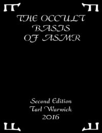 "The Occult Basis of ASMR: Second Edition" by Tarl Warwick