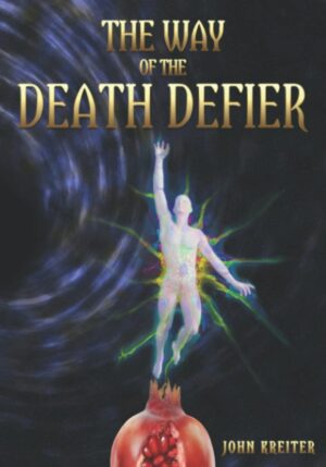 "The Way of the Death Defier: Apocryphon of Inner Alchemy" by John Kreiter "The Way of the Death Defier: Apocryphon of Inner Alchemy" by John Kreiter