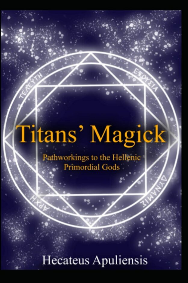 "Titans' Magick: Pathworkings of the Hellenic Primordial Gods" by Hecateus Apuliensis